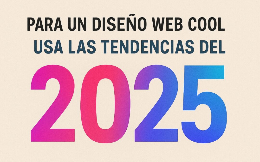 Para un diseño web cool usa las tendencias del 2025